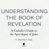 Understanding the Book of Revelation: A Catholic's Guide to the Apocalypse of John