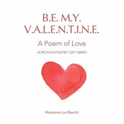 Be My Valentine: A Poem of Love - Bianchi, Macarena Luz