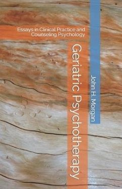 Geriatric Psychotherapy: Essays in Clinical Practice and Counseling Psychology - Morgan, John H.