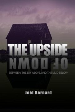 The Upside of Down: Between: The Sky Above, and the Mud Below - Bernard, Joel