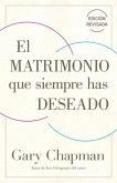 El Matrimonio Que Siempre Has Deseado, Ed Rev. (the Marriage You've Always Wanted, REV Ed)