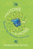 Protons and Fleurons: Twenty-Two Elements of Fiction