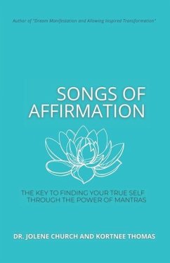 Songs of Affirmation: The Key to Finding Your True Self Through the Power of Mantras - Thomas, Kortnee; Church, Jolene