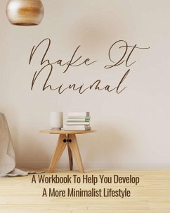 Make It Minimal   A Workbook To Help You Develop A More Minimalist Lifestyle - Rebekah