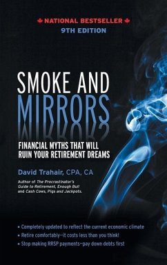 Smoke and Mirrors: Financial Myths That Will Ruin Your Retirement Dreams, 9th Edition - Trahair, David