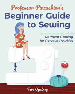Professor Pincushion's Beginner Guide to Sewing - Opatrny, Tova
