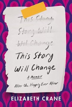 This Story Will Change: After the Happily Ever After; A Memoir - Crane, Elizabeth