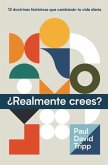 ¿Realmente Crees? (Do You Believe? 12 Historic Doctrines to Change Your Everyday Life)