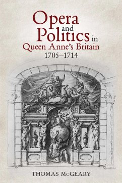 Opera and Politics in Queen Anne's Britain, 1705-1714 - McGeary, Thomas