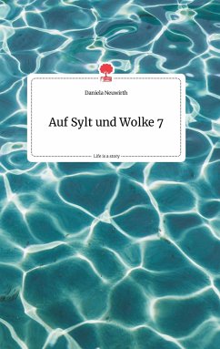 Auf Sylt und Wolke 7. Life is a Story - story.one - Neuwirth, Daniela