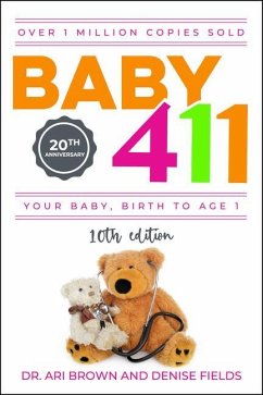 Baby 411: Your Baby, Birth to Age 1! Everything You Wanted to Know But Were Afraid to Ask about Your Newborn: Breastfeeding, Wea - Brown, Ari; Fields, Denise