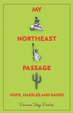 My Northeast Passage - Hope, Hassles and Danes - Fischer, Frances Terry