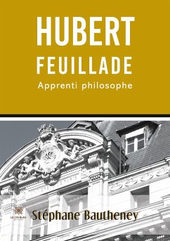 Hubert Feuillade: apprenti philosophe - Stéphane Bautheney