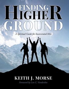 Finding Higher Ground: A Spiritual Guide for Incarcerated Men - Morse, Keith J.