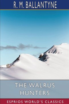 The Walrus Hunters (Esprios Classics) - Ballantyne, R. M.