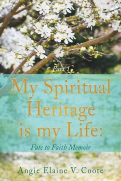 My Spiritual Heritage is my Life: Fate to Faith Memoir Part1 - Coote, 'Angie' Elaine V.