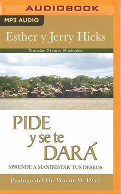 Pide Y Se Te Dará (Narración En Castellano): Aprende a Manifestar Tus Deseos - Hicks, Esther; Hicks, Jerry