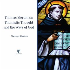 Thomas Merton on Thomistic Thought and the Ways of God - Merton, Thomas