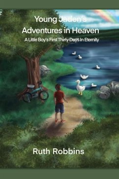 Young Jaden's Adventures in Heaven: A Little Boy's First Thirty Days in Eternity - Robbins, Ruth