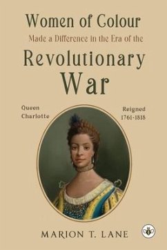 Women of Colour Made a Difference in the Era of the Revolutionary War: The Birth of Black America? - Lane, Marion T.