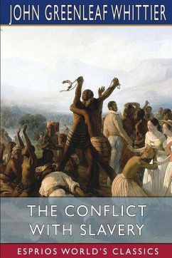 The Conflict With Slavery (Esprios Classics) - Whittier, John Greenleaf