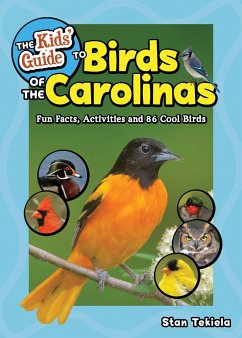 The Kids' Guide to Birds of the Carolinas: Fun Facts, Activities and 86 Cool Birds - Tekiela, Stan