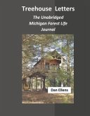 Treehouse Letters: The Unabridged Michigan Forest Life Journal