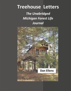 Treehouse Letters: The Unabridged Michigan Forest Life Journal - Ellens, Dan