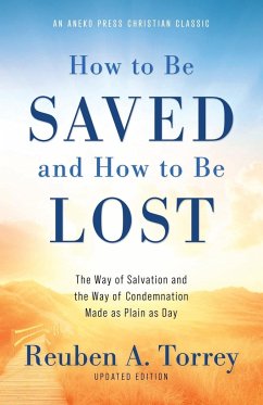 How to Be Saved and How to Be Lost - Torrey, Reuben A.