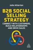 B2B Social Selling Strategy: Connect with Customers, Build Relationships and Drive Sales