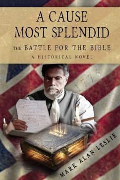 A Cause Most Splendid: The Battle for the Bible - Leslie, Mark Alan