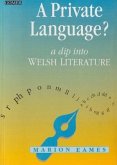 A Private Language? - A Dip Into Welsh Literature: A Dip Into Welsh Literature