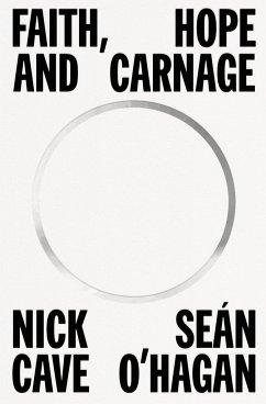 Faith, Hope and Carnage - Cave, Nick; O'Hagan, Seán