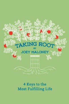Taking Root: 4 Keys to the Most Fulfilling Life - Maloney, Joey