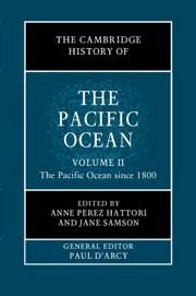 The Cambridge History of the Pacific Ocean: Volume 2, the Pacific Ocean Since 1800