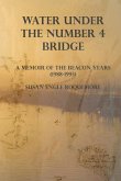Water Under The Number 4 Bridge: A Memoir of the Beacon Years (1988-1993)