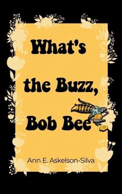 What's the Buzz, Bob Bee? - Askelson-Silva, Ann E.