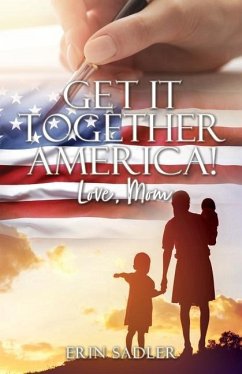 Get It Together America! Love, Mom - Sadler, Erin