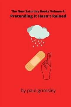 Pretending It Hasn't Rained: The New Saturday Books Volume 4 - Grimsley, Paul