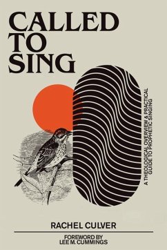 Called to Sing: A Theological Overview & Practical Guide to Prophetic Singing - Rachel Culver