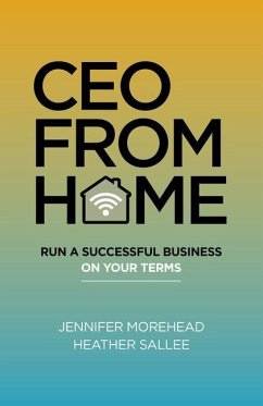 CEO from Home: Run a Successful Business on Your Terms - Morehead, Jennifer; Sallee, Heather