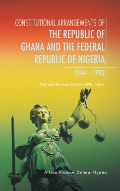 Constitutional Arrangements of the Republic of Ghana and Federal Republic of Nigeria, 1844 -1992 - Deima-Nyaho, Alison Kwame
