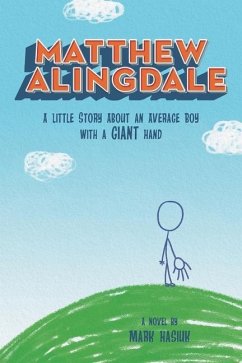 Matthew Alingdale: A Little Story About an Average Boy With a GIANT Hand - Hasiuk, Mark