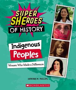 Indigenous Peoples: Women Who Made a Difference (Super Sheroes of History) - Phillips, Katrina M