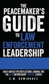 The Peacemaker's Guide to Law Enforcement Leadership: Daily Advice/Tips/Reflections Journal For the Law Enforcement Servant Leader