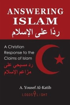 Answering Islam: A Christian Response to the Claims of Islam - Al-Katib, A. Yousef