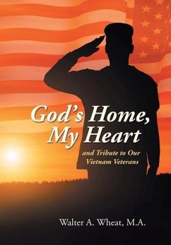 God's Home, My Heart: And Tribute to Our Vietnam Veterans - Wheat M. A., Walter A.