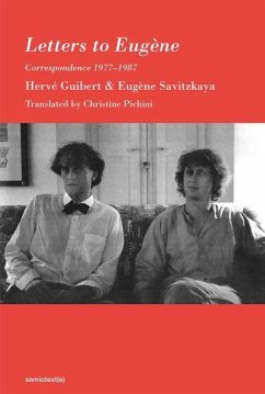 Letters to Eugène: Correspondence 1977-1987 - Guibert, Herve; Savitzkaya, Eugene