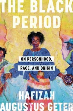 The Black Period: On Personhood, Race, and Origin - Geter, Hafizah Augustus