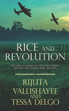 Rice and Revolution: The Great Famine of Vietnam during the Second World War, 1944-1945 - Delgo, Tessa; Vallishayee, Rijuta
